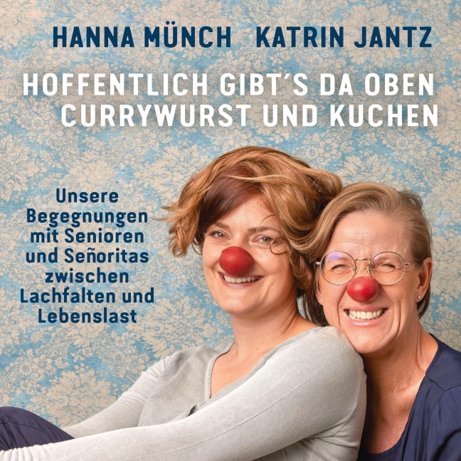 Hoffentlich gibt's da oben Currywurst und Kuchen - Katrin Jantz, Hanna Münch