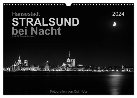 Hansestadt Stralsund bei Nacht (mit GPS-Koordinaten) (Wandkalender 2024 DIN A3 quer), CALVENDO Monatskalender - Colin Utz