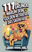 Cover-Bild zum Titel '111 Gründe, warum dein Golden Retriever das Sagen hat:' von 'Franziska Fellbach'