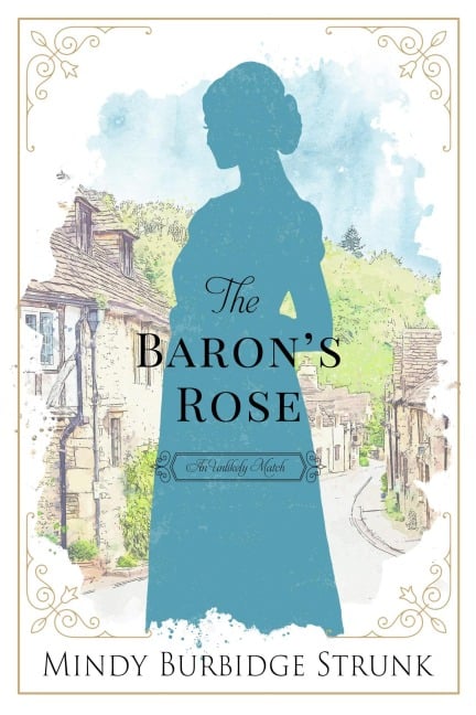 The Baron's Rose (Unlikely Match, #2) - Mindy Burbidge Strunk