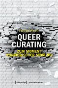 Cover-Bild zum Titel 'Queer Curating - Zum Moment kuratorischer Störung' von 'Beatrice Miersch'