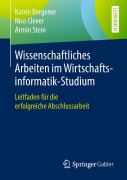 Cover-Bild zum Titel 'Wissenschaftliches Arbeiten im Wirtschaftsinformatik-Studium' von 'Katrin Bergener, Armin Stein, Nico Clever'