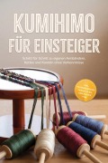 Cover-Bild zum Titel 'Kumihimo für Einsteiger: Schritt für Schritt zu eigenen Armbändern, Ketten und Kordeln ohne Vorkenntnisse - inkl. Praxisprojekten, Perlen-Guide, Checklisten uvm.' von 'Emely Hoogedorn'