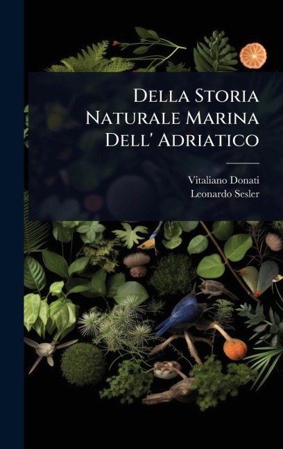 Della Storia Naturale Marina Dell' Adriatico - Vitaliano Donati, Leonardo Sesler