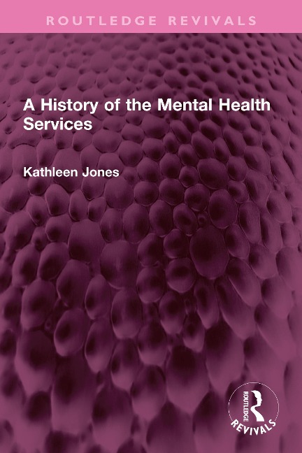 A History of the Mental Health Services - Kathleen Jones