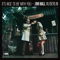 It's Nice To Be With You:Jim Hall In Berlin - Jim Hall