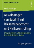 Auswirkungen von Basel III auf Risikomanagement und Risikocontrolling - Pascal Jessberger
