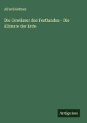 Cover-Bild zum Titel 'Die Gewässer des Festlandes - Die Klimate der Erde' von 'Alfred Hettner'