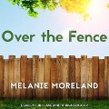 Over the Fence Lib/E - Melanie Moreland