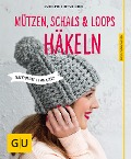 Mützen, Schals und Loops häkeln - Karoline Hoffmeister