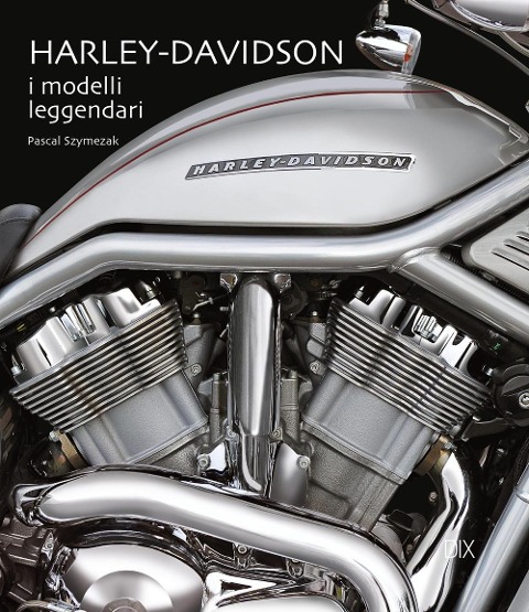 Harley-Davidson. I modelli leggendari - Pascal Szymezak