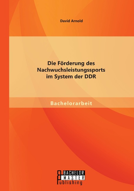 Die Förderung des Nachwuchsleistungssports im System der DDR - David Arnold