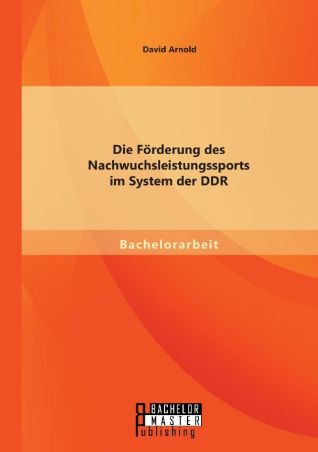 Die Förderung des Nachwuchsleistungssports im System der DDR - David Arnold