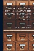 Cover-Bild zum Titel 'Catalogue of Books in the Library of the Halifax Young Men's Christian Association [microform]' von ''