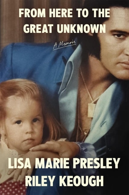 From Here to the Great Unknown: A Memoir - Lisa Marie Presley, Riley Keough