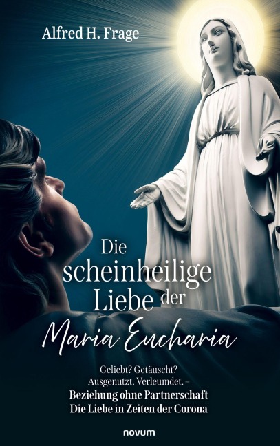 Die scheinheilige Liebe der Maria Eucharia - Alfred H. Frage