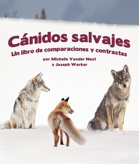 Cánidos Salvajes: Un Libro de Comparaciones Y Contraste - Michelle Vander Neut, Joseph Warker