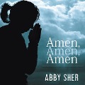 Amen, Amen, Amen Lib/E: Memoir of a Girl Who Couldn't Stop Praying (Among Other Things) - Abby Sher