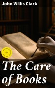 Cover-Bild zum Titel 'The Care of Books' von 'John Willis Clark'