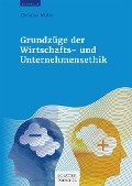 Grundzüge der Wirtschafts- und Unternehmensethik - Christian Müller
