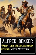 Cover-Bild zum Titel 'Wenn der Revolvermann kommt: Zwei Western' von 'Alfred Bekker'