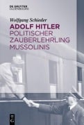 Cover-Bild zum Titel 'Adolf Hitler - Politischer Zauberlehrling Mussolinis' von 'Wolfgang Schieder'