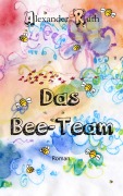 Cover-Bild zum Titel 'Das Bee-Team' von 'Alexander Ruth'