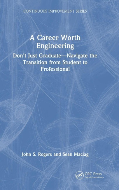 A Career Worth Engineering - John S. Rogers, Sean Maciag
