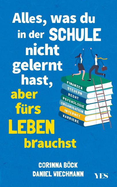 Alles, was du in der Schule nicht gelernt hast, aber fürs Leben brauchst - Daniel Wiechmann, Corinna Böck