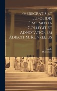 Cover-Bild zum Titel 'Pherecratis Et Eupolidis Fragmenta Collegit Et Adnotationem Adiecit M. Runkelius' von 'Pherecrates, Eupolis'