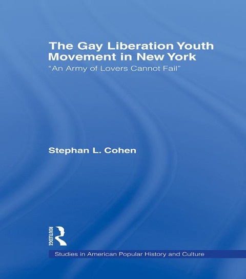 The Gay Liberation Youth Movement in New York - Stephan Cohen