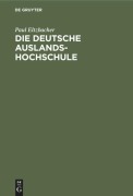 Cover-Bild zum Titel 'Die deutsche Auslandshochschule' von 'Paul Eltzbacher'