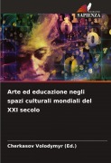 Arte ed educazione negli spazi culturali mondiali del XXI secolo - Cherkasov Volodymyr (Ed.