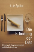 Cover-Bild zum Titel 'Die Erfindung der Diät' von 'Lutz Spilker'