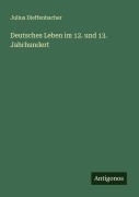 Cover-Bild zum Titel 'Deutsches Leben im 12. und 13. Jahrhundert' von 'Julius Dieffenbacher'