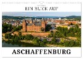 Ein Blick auf Aschaffenburg (Wandkalender 2025 DIN A3 quer), CALVENDO Monatskalender - Markus W. Lambrecht
