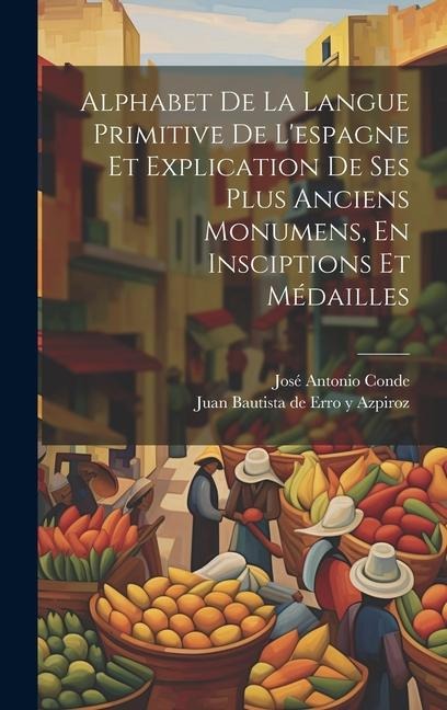 Alphabet De La Langue Primitive De L'espagne Et Explication De Ses Plus Anciens Monumens, En Insciptions Et Médailles - 