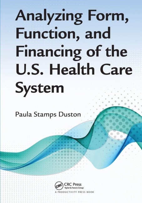 Analyzing Form, Function, and Financing of the U.S. Health Care System - Paula Stamps Duston
