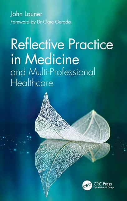 Reflective Practice in Medicine and Multi-Professional Healthcare - John Launer