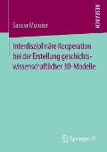 Interdisziplinäre Kooperation bei der Erstellung geschichtswissenschaftlicher 3D-Modelle - Sander Münster