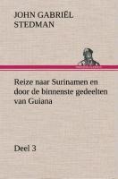 Reize naar Surinamen en door de binnenste gedeelten van Guiana - Deel 3 - John Gabriël Stedman