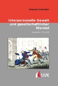 Cover-Bild zum Titel 'Interpersonelle Gewalt und gesellschaftlicher Wandel' von 'Benjamin Seebröker'