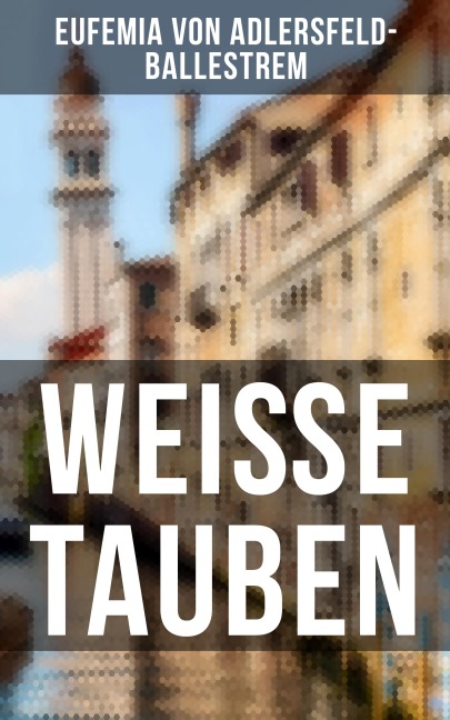 Weiße Tauben - Eufemia Von Adlersfeld-Ballestrem