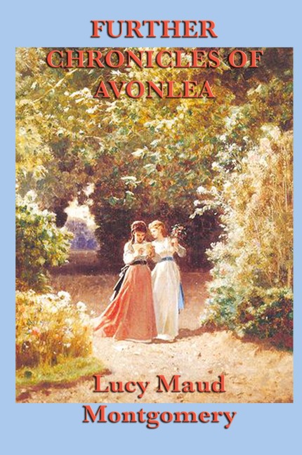 Further Chronicles of Avonlea - Lucy Maud Montgomery