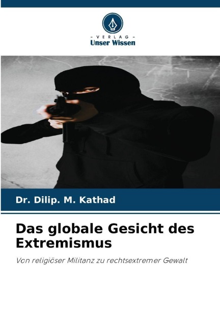 Das globale Gesicht des Extremismus - Dilip. M. Kathad