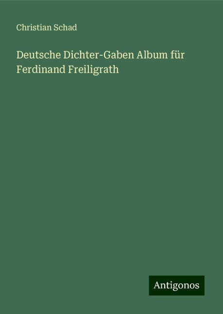 Deutsche Dichter-Gaben Album für Ferdinand Freiligrath - Christian Schad