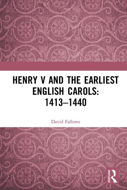 Henry V and the Earliest English Carols: 1413-1440 - David Fallows