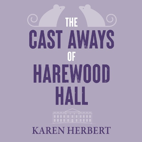 The Cast Aways of Harewood Hall - Karen Herbert