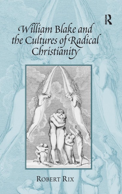 William Blake and the Cultures of Radical Christianity - Robert Rix
