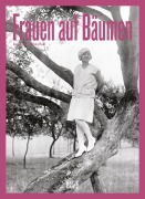 Cover-Bild zum Titel 'Frauen auf Bäumen: Vintage-Fotografie, Nostalgische Schwarz-Weiß-Bilder und Zeitlose Geschichten aus den 1920er- bis 1950er-Jahren' von 'Jochen Raiß'